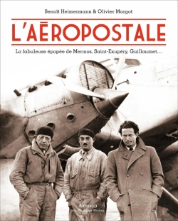 Bertrand.pt - L'Aéropostale ; La Fabuleuse Épopée De Mermoz, Saint-Exupéry, Guillaumet...