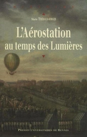 L'Aérostation Au Temps Des Lumières