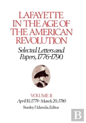 Lafayette In The Age Of The American Revolution-Selected Letters And Papers, 1776-1790