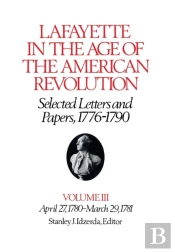 Lafayette In The Age Of The American Revolution-Selected Letters And Papers, 1776-1790