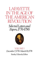 Lafayette In The Age Of The American Revolutionâ€”Selected Letters And Papers, 1776â€“1790