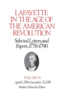 Lafayette In The Age Of The American Revolutionâ€”Selected Letters And Papers, 1776â€“1790