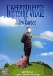 L'Affabuleuse Histoire Vraie De Jules Cardot