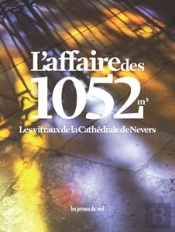L'Affaire Des 1052 M2 - Les Vitraux De La Cathedrale De Nevers