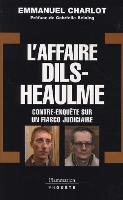 Bertrand.pt - L'Affaire Dils-Heaulme ; Contre-Enquête Sur Un Fiasco Judiciaire