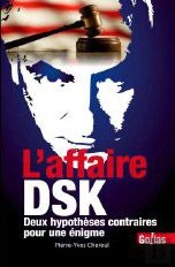 L'Affaire Dsk ; Deux Hypothèses Contraires Pour Une Énigme