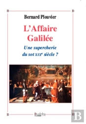 L'Affaire Galilée : Une Supercherie Du Sot Xixe Siècle ?
