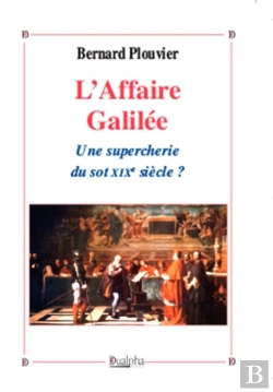 Bertrand.pt - L'Affaire Galilée : Une Supercherie Du Sot Xixe Siècle ?