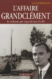 L'Affaire Grandclément, Le Résistant Qui Négociait Avec Les Ss