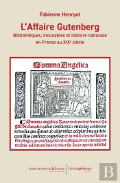 L'Affaire Gutenberg : Bibliothèques, Incunables Et Histoire Nationale En France Au Xixe Siècle