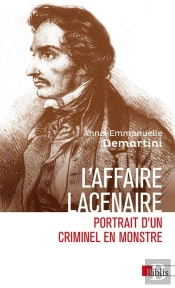 L'Affaire Lacenaire : Portrait D'Un Criminel En Monstre