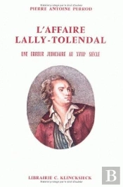 L'Affaire Lally-Tolendal : Une Erreur Judiciaire Au Xviiie Siècle