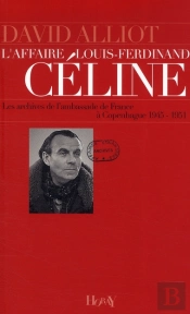 L'Affaire Louis-Ferdinand Céline ; Les Archives De L'Ambassade De Fance À Copenhague (1945-1951)