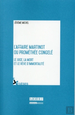 Bertrand.pt - L'Affaire Martinot Ou Prométhée Congelé ; Le Juge, La Mort Et Le Rêve D'Immortalité