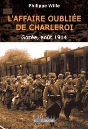 L'Affaire Oubliée De Charleroi : Gozée, Août 1914