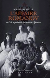 L'Affaire Romanov ; Ou Le Mystère De La Maison Ipatiev
