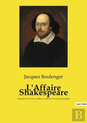 L'Affaire Shakespeare : Enquête Sur La Face Cachée Du Célèbre Dramaturge Anglais