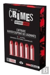 L'Affaire Xavier Dupont De Ligonnès & 5 Autres Grandes Histoires Criminelles