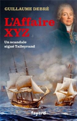 Bertrand.pt - L'Affaire Xyz - Quand Talleyrand Provoqua Une Guerre Entre La France Et Les Etats-Unis
