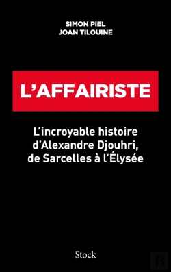 Bertrand.pt - L'Affairiste : L'Incroyable Histoire D'Alexandre Djouhri, De Sarcelles À L'Élysée