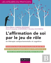 L'Affirmation De Soi Par Le Jeu De Rôle ; En Thérapie Comportementale Et Cognitive