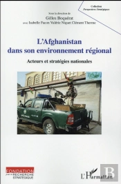 L'Afghanistan Dans Son Environnement Régional ; Acteurs Et Stratégies Nationales
