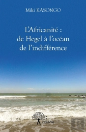 L'Africanité : De Hegel À L'Océan De L'Indifférence