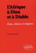 L'Afrique À Dieu Et À Diable. États, Ethnies Et Religions