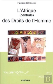 L'Afrique Centrale Des Droits De L'Homme ; Le Droit D'Etre Des Humains