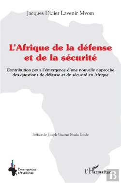 Bertrand.pt - L'Afrique De La Défense Et De La Sécurité ; Contributions Pour L'Émergence D'Une Nouvelle Approche Des Questions De Défense Et De Sécurité En Afrique