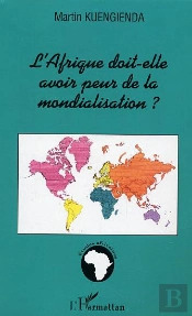 L'Afrique Doit-Elle Avoir Peur De La Mondialisation ? : Approche Géopolitique Du Développement Durable
