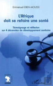 L'Afrique Doit Se Refaire Une Santé ; Témoignage Et Réflexion Sur 4 Décennies De Développement Sanitaire