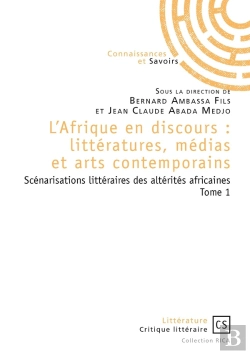 Bertrand.pt - L'Afrique En Discours : Littératures, Médias Et Arts Contemporains Tome 1 ; Scénarisations Littéraires Des Altérités Africaines