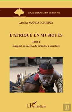 Bertrand.pt - L'Afrique En Musiques Tome 1 ; Rapport Au Sacré, À La Divinité, À La Nature