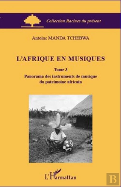 Bertrand.pt - L'Afrique En Musiques Tome 3 ; Panorama Des Instruments De Musique Du Patrimoine Africain