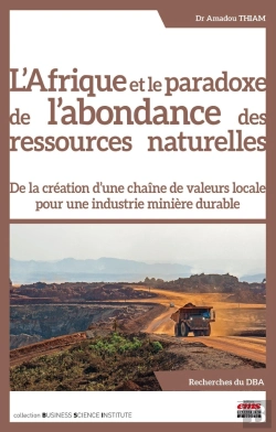 Bertrand.pt - L'Afrique Et Le Paradoxe De L'Abondance Des Ressources Naturelles : De La Création D'Une Chaîne De Valeurs Locale Pour Une Industrie Minière Durable