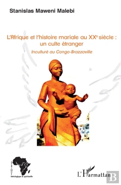 Bertrand.pt - L'Afrique Et L'Histoire Mariale Au Xxe Siècle : Un Culte Étranger