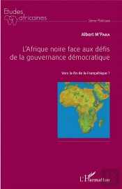 L'Afrique Noire Face Aux Défis De La Gouvernance Démocratique : Vers La Fin De La Françafrique ?