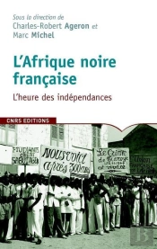 L'Afrique Noire Francaise ; L'Heure Des Indépendances