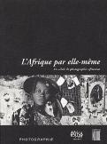 L'Afrique Par Elle-Meme : Un Siecle De Photographie Africaine