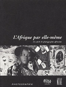 Bertrand.pt - L'Afrique Par Elle-Meme : Un Siecle De Photographie Africaine