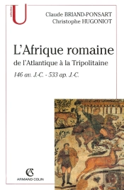 L'Afrique Romaine De L'Atlantique À La Tripolitaine ; 146 Av. Jc - 533 Ap. J.-C.