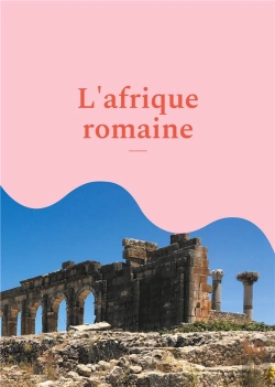 Bertrand.pt - L'Afrique Romaine : Promenades Archéologiques En Algérie Et En Tunisie