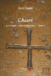 L'Agape - La Trilogie  Jean D'Aiguines  : Tome 1