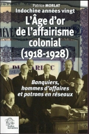 L'Âge D Or De L'Affairisme Colonial.      (Indochine Années Vingt Tome Iii)