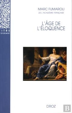 Bertrand.pt - L'Âge De L'Éloquence : Rhétorique Et « Res Literaria » De La Renaissance Au Seuil De L'Époque Classique