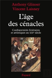 L'Âge Des Cénacles ; Confraternités Littéraires Et Artistiques Au Xixe Siècle