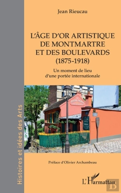 Bertrand.pt - L'Âge D'Or Artistique De Montmartre Et Des Boulevards (1875-1918) : Un Moment De Lieu D'Une Portée Internationale