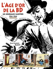 L'Age D'Or De La Bd : Les Journaux Illustrés 1934-1944