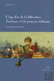 L'Âge D'Or De La Littérature D'Enfance Et De La Jeunesse Italienne ; Des Origines Au Fascisme